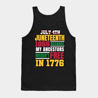 Juneteenth 1865 Because My Ancestors weren't Free in 1776 4th Of July Independence Day Tank Top